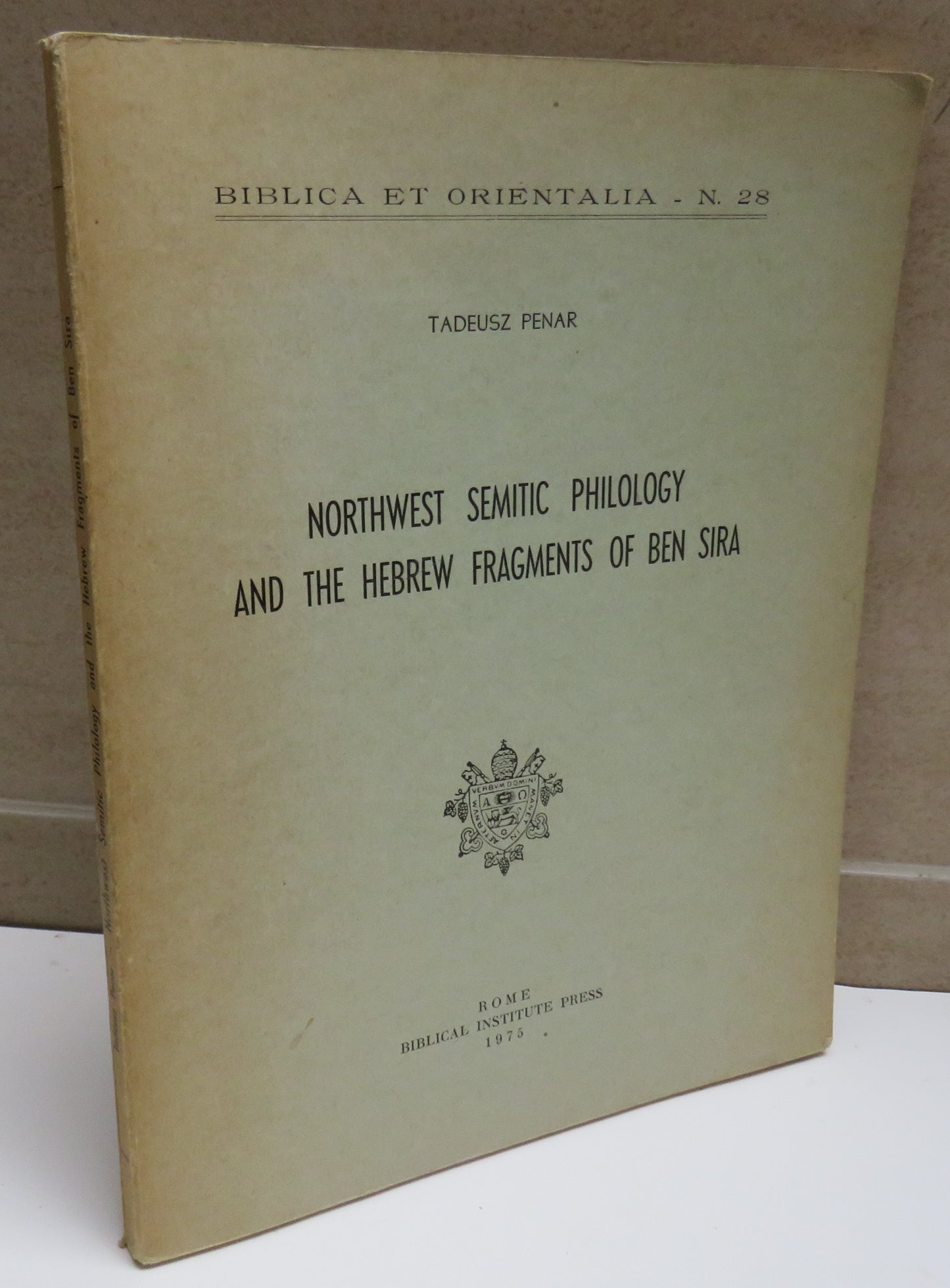 Northwest Semitic Philology and the Hebrew Fragments of Ben Sira By Tadeusz Penar 1975