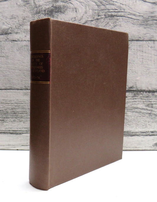 Proceedings Of The Society of Antiquaries of Scotland Ninety-Fourth Session, 1873-74 Vol X. Part II 1875