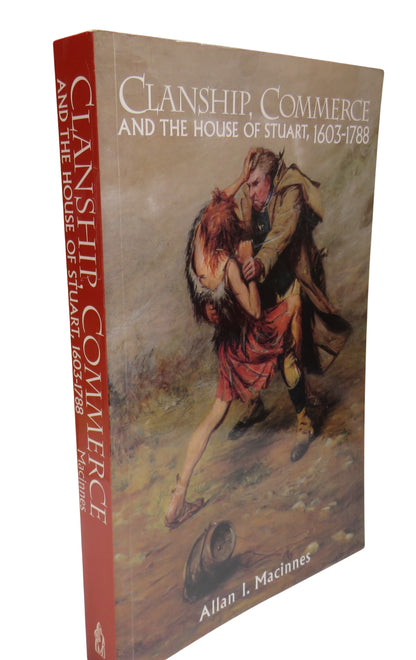 Clanship, Commerce and the House of Stuart, 1603-1788 By Allan I. Macinnes 1996 book front cover