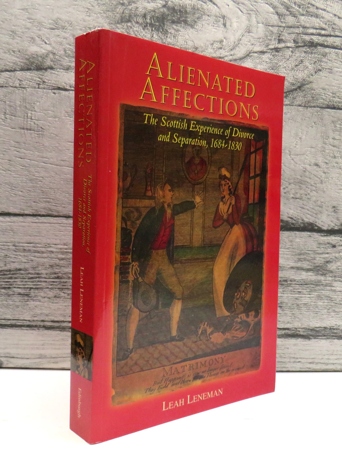 Alienated Affections The Scottish Experience of Divorce and Separation, 1684-1830 By Leah Leneman 1998