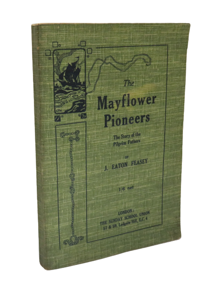 The Mayflower Pioneers The Story of the Pilgrim Fathers By J. Eaton Feasy book front cover