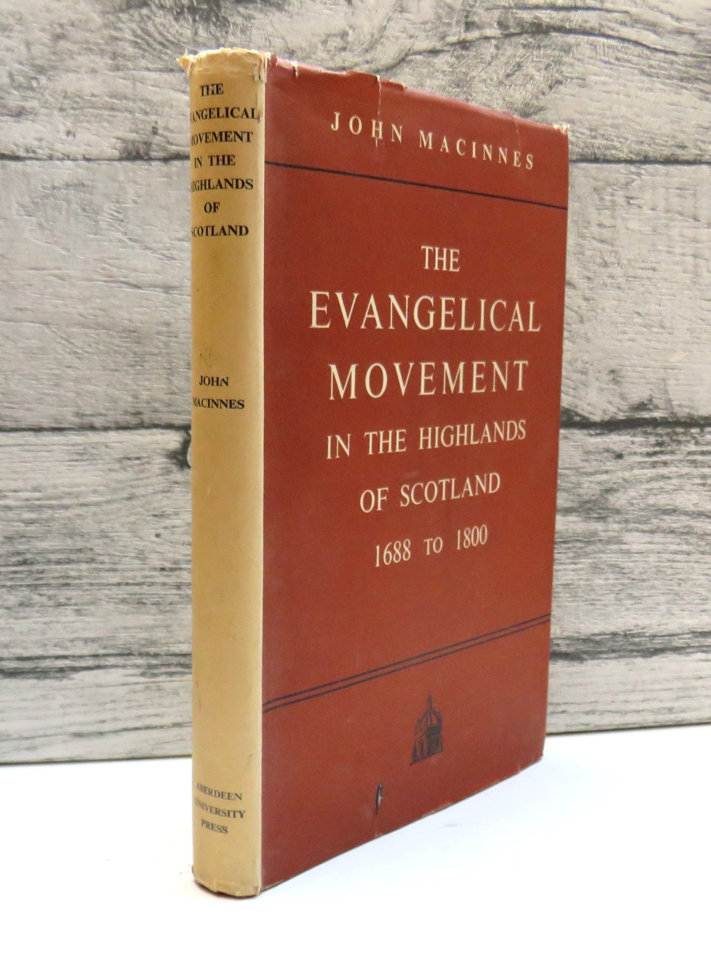 The Evangelical Movement In The Highlands of Scotland 1688 to 1800 By John Macinnes 1951