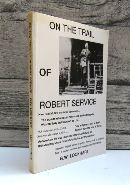 On The Trail of Robert Service By G. W. Lockhart 1991