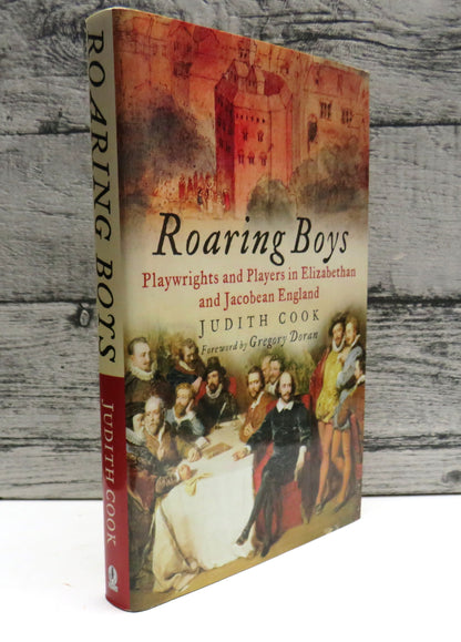 Roaring Boys Playwrights and Players In Elizabethan and Jacobean England By Judith Cook 2004 book front cover