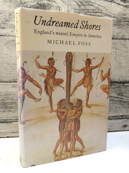 Undreamed Shores, England's wasted Empire in America by Michael Foss, 1974 book front cover