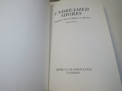 Undreamed Shores, England's wasted Empire in America by Michael Foss, 1974 book image 4