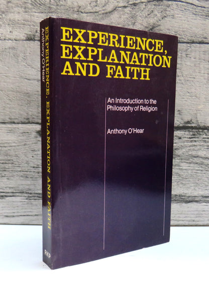 Experience, Explanation and Faith An Introduction To The Philosophy of Religion By Anthony O'Hear 1984