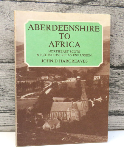 Aberdeenshire to Africa, Northeast Scots & British Overseas Expansion by John D. Hargreaves, 1981 book front cover