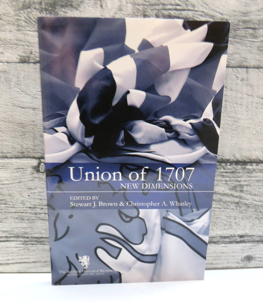 The Union of 1707 New Dimensions Edited By Stewart J. Brown and Christopher A. Whatley 2008