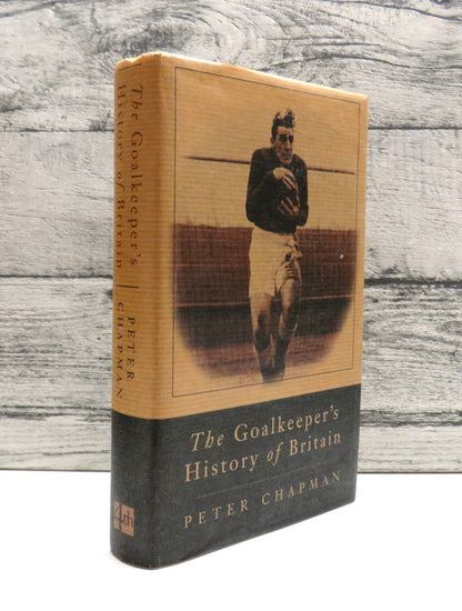 The Goalkeeper's History of Britain By Peter Chapman 1999