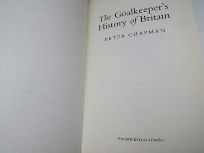 The Goalkeeper's History of Britain By Peter Chapman 1999