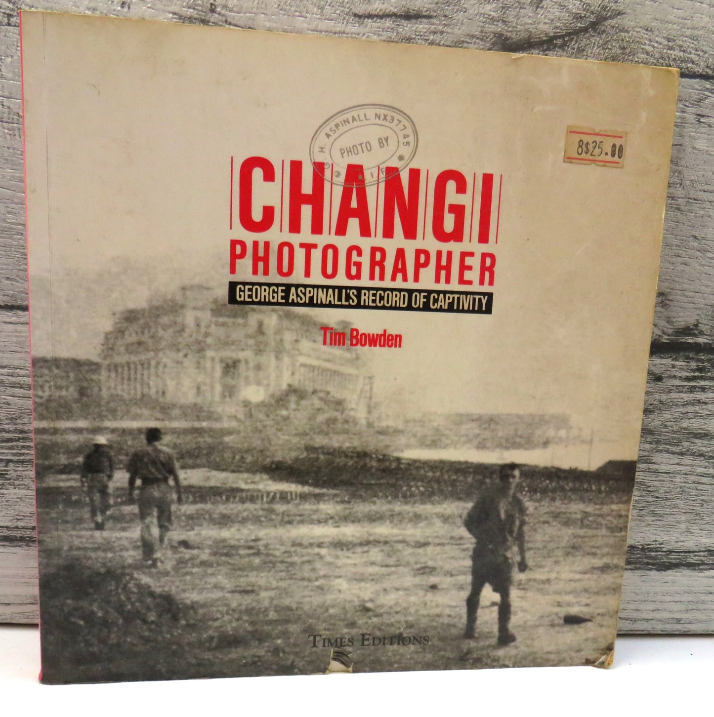 Changi Photographer, George Aspinall's Record of Captivity by Tim Bowden, 1995