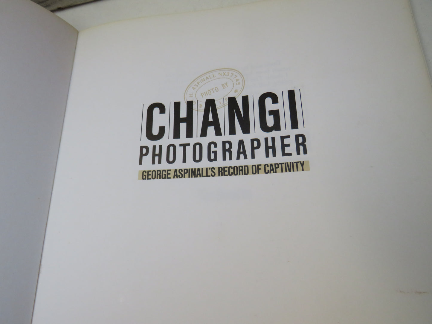 Changi Photographer, George Aspinall's Record of Captivity by Tim Bowden, 1995