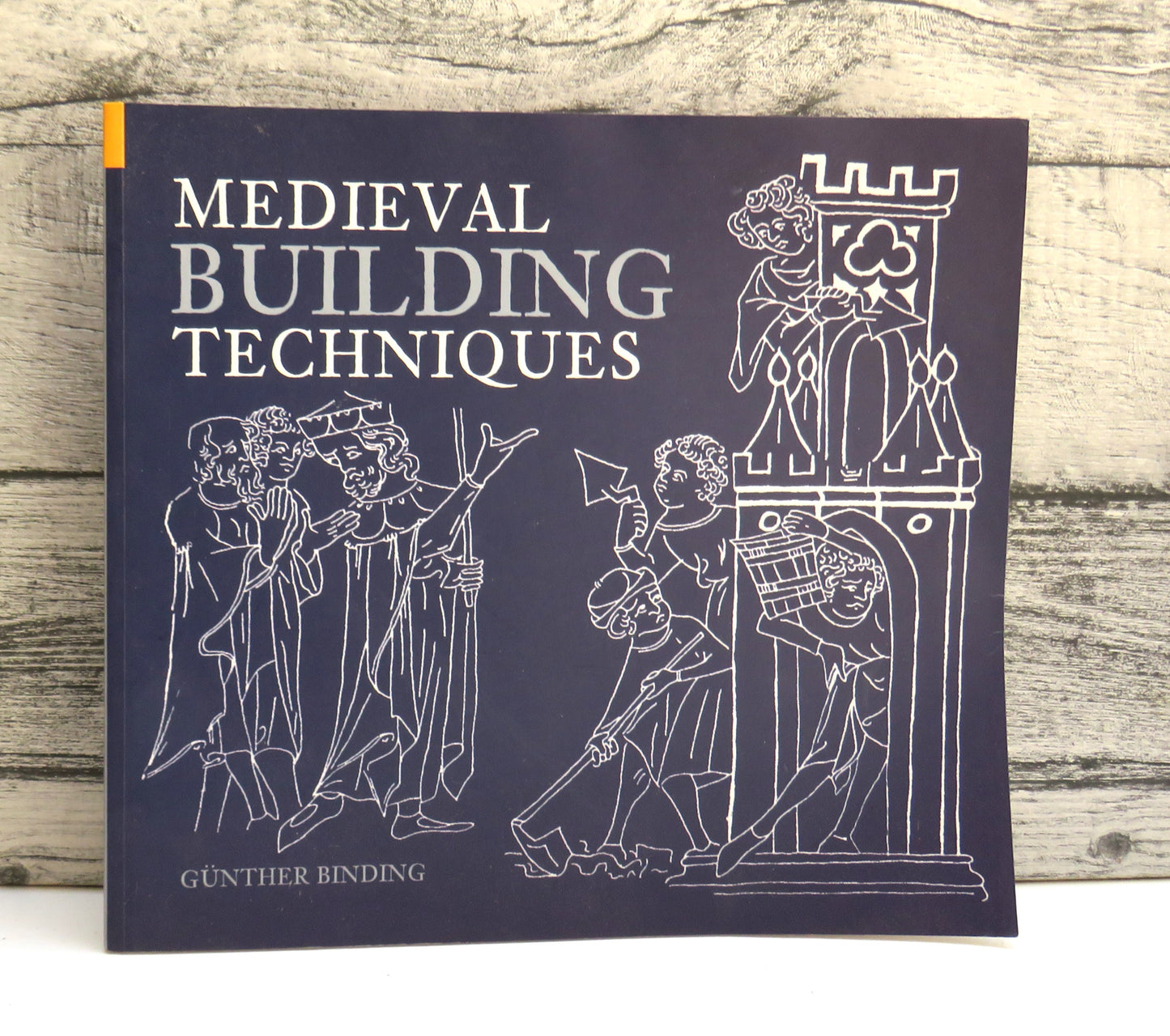 Medieval Building Techniques By Gunther Binding Translated By Alex Cameron 2004