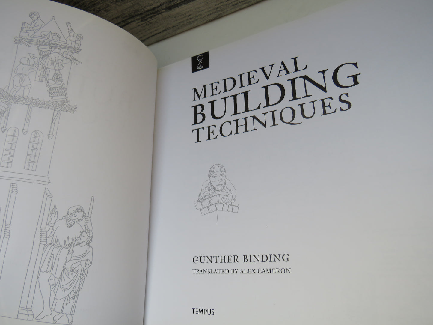 Medieval Building Techniques By Gunther Binding Translated By Alex Cameron 2004