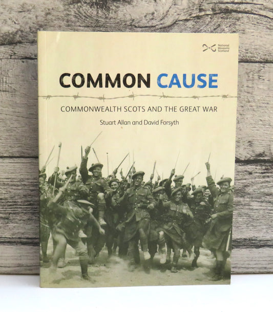 Common Cause Commonwealth Scots and The Great War By Stuart Allan and David Forsyth 2014