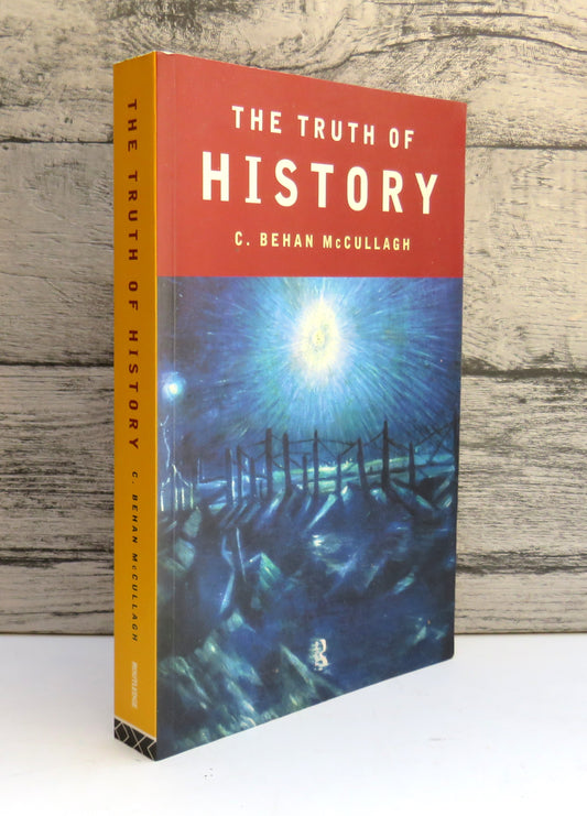 The Truth of History By C. Behan McCullagh 1998