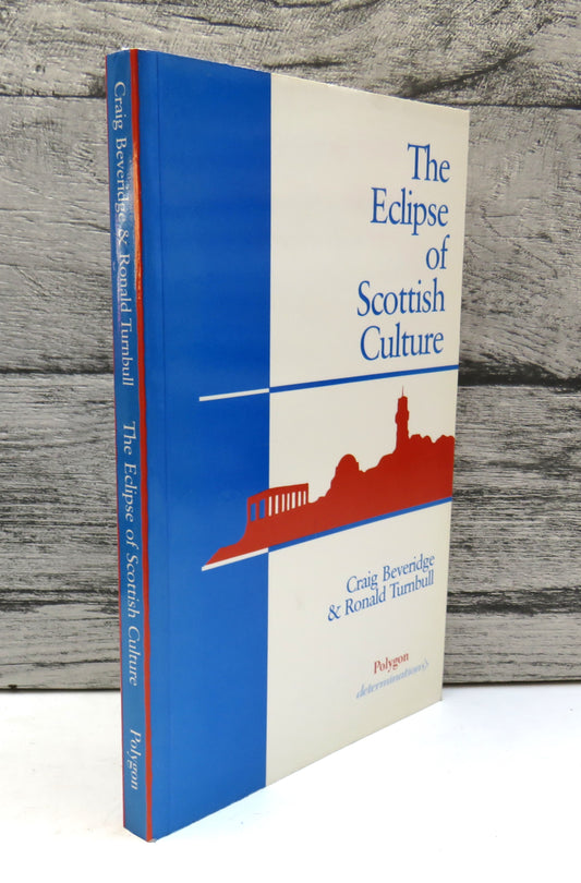 The Eclipse of Scottish Culture Interiorise and The Intellectuals By Craig Beveridge and Ronald Turnbull 1989