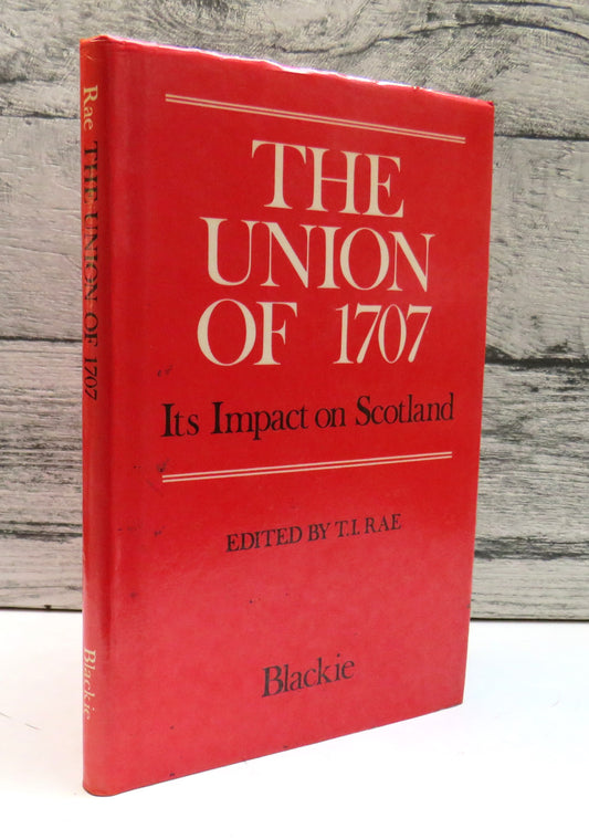 The Union of 1707 Its Impact On Scotland Essays By P W J Riley, A L Murray, R H Campbell, A Fenton, I S Ross and S A C Scone 1974