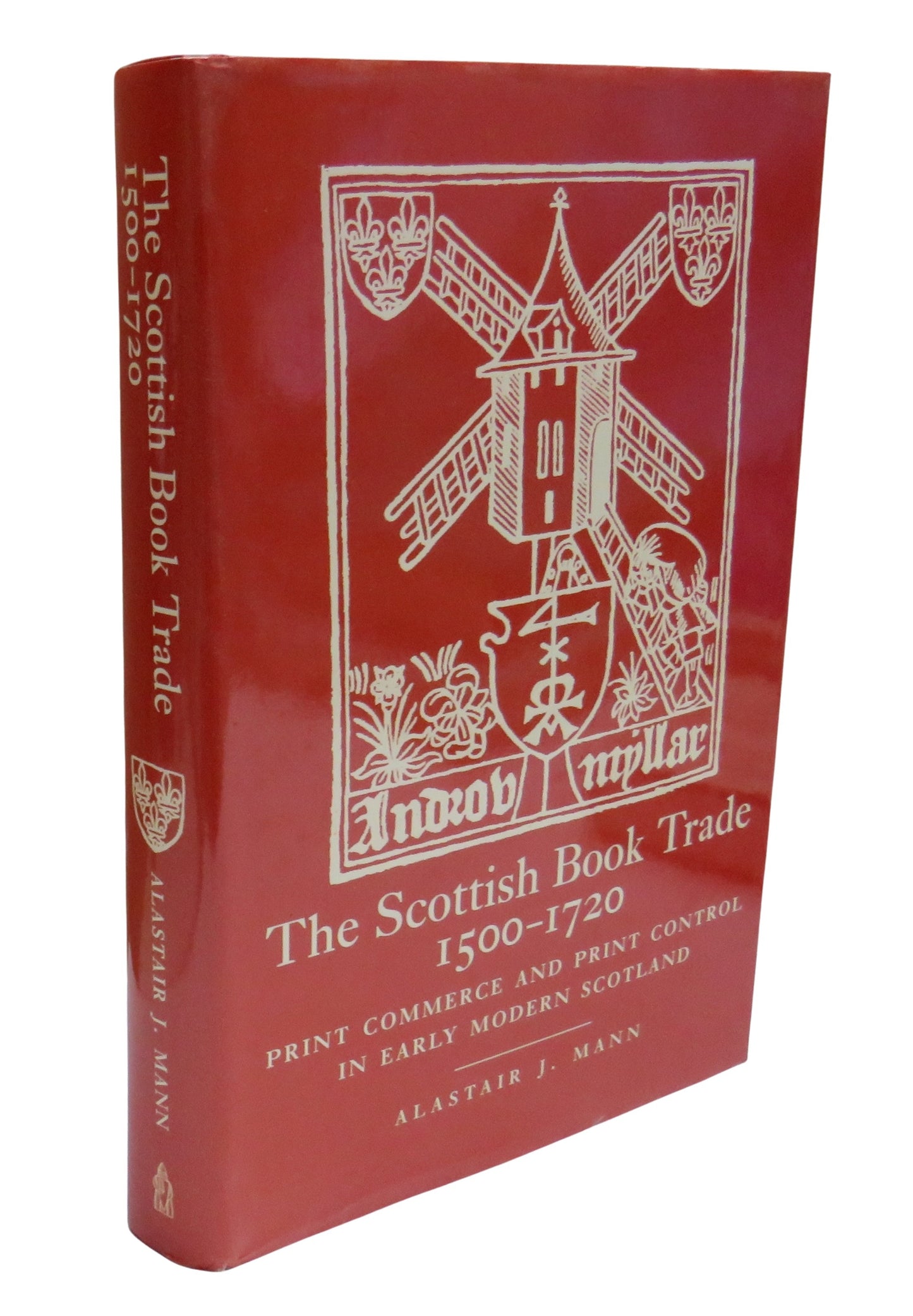 The Scottish Book Trade 1500-1720 Print Commerce and Print Control In Early Modern Scotland An Historiographical Survey of the Early Modern Book In Scotland By Alastair J. Mann 2000