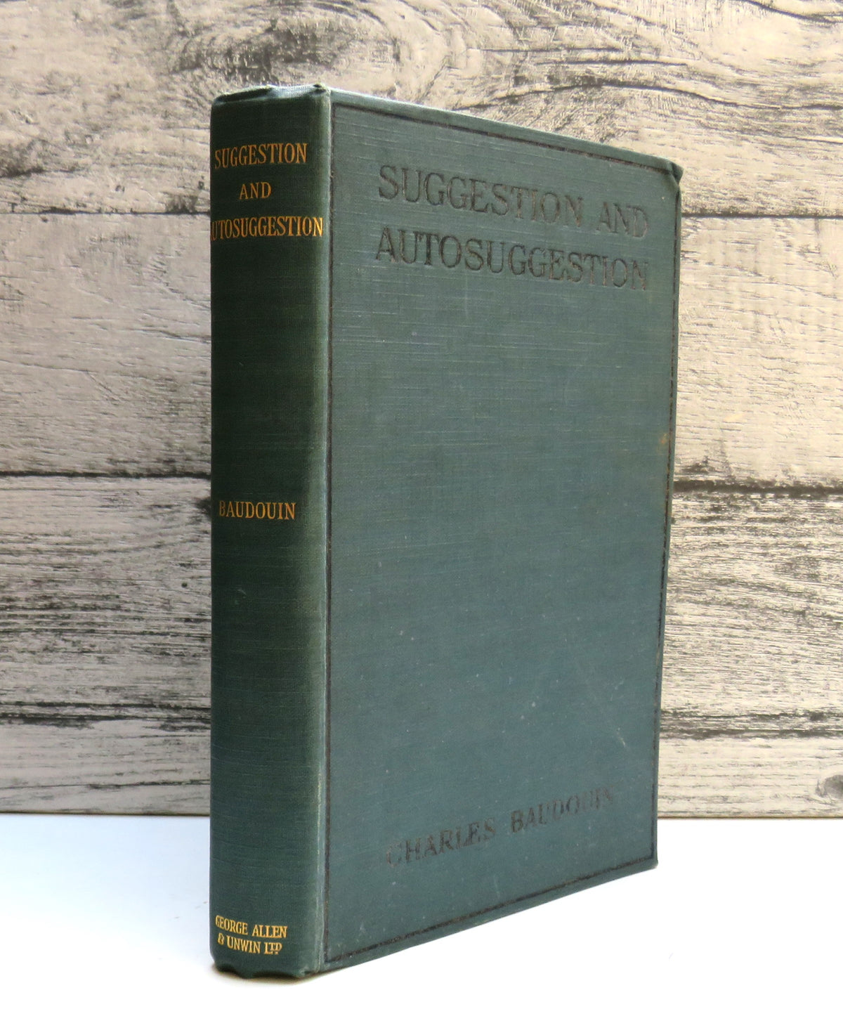 Suggestion and Autosuggestion A Psycological and Pedagogical Study Based Upon The Investigations Made By The New Nancy School by Charles Baudouin 1921