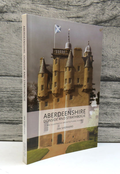 Aberdeenshire Donside and Strathbogie An Illustrated Architectural Guide By Ian Shepherd 2006 book front cover