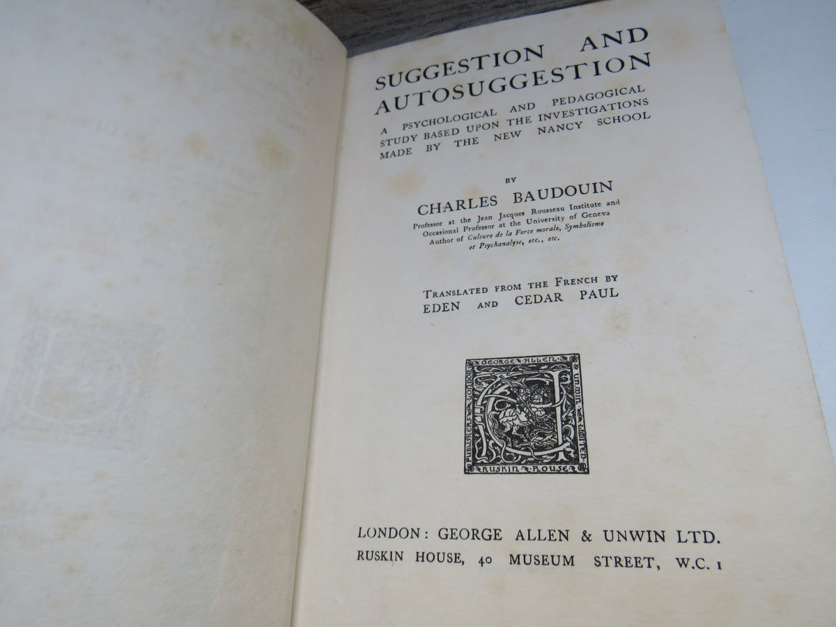 Suggestion and Autosuggestion A Psycological and Pedagogical Study Based Upon The Investigations Made By The New Nancy School by Charles Baudouin 1921