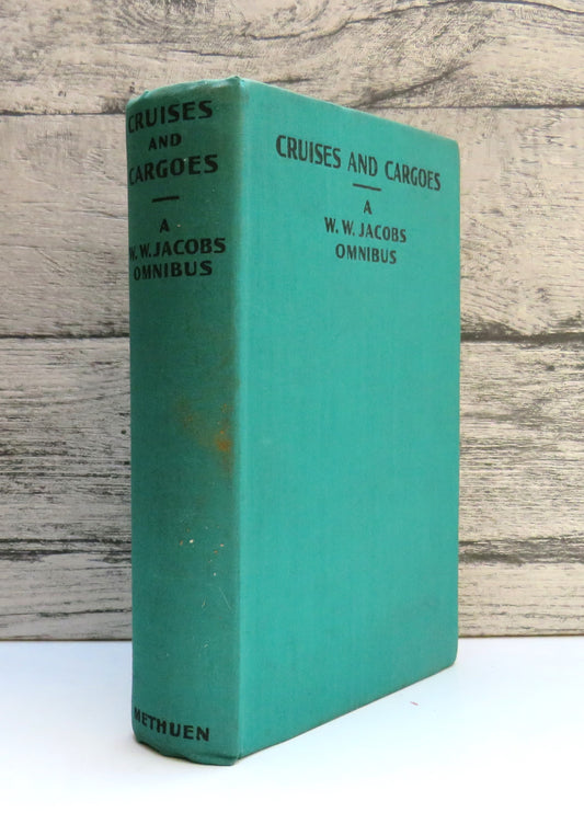 Cruises and Cargoes A W.W. Jacobs Omnibus Containing Many Cargoes Sea Urchins, Light Freights, Odd Craft, Short Cruises 1934