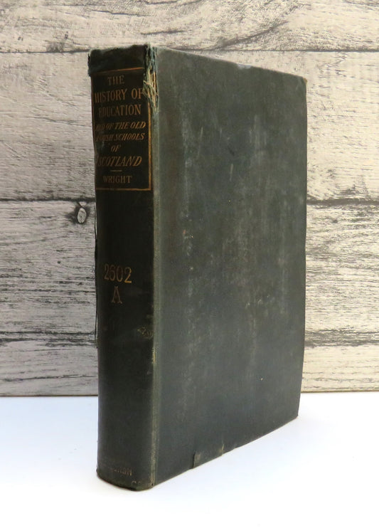 The History of Education and of the Old Parish Schools of Scotland By Rev. Alex. Wright 1898
