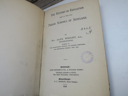 The History of Education and of the Old Parish Schools of Scotland By Rev. Alex. Wright 1898