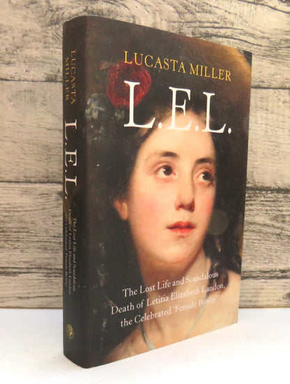 L.E.L. The Lost Life and Scandalous Death of Letitia Elizabeth Landon The Celebrated 'Female Byron' By Lucasta Miller 2019