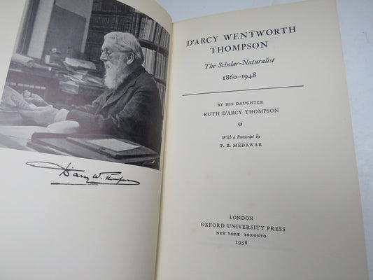 D'Arcy Wentworth Thompson The Scholar-Naturalist 1860-1948 By His Daughter Ruth D'Arcy Thompson 1958