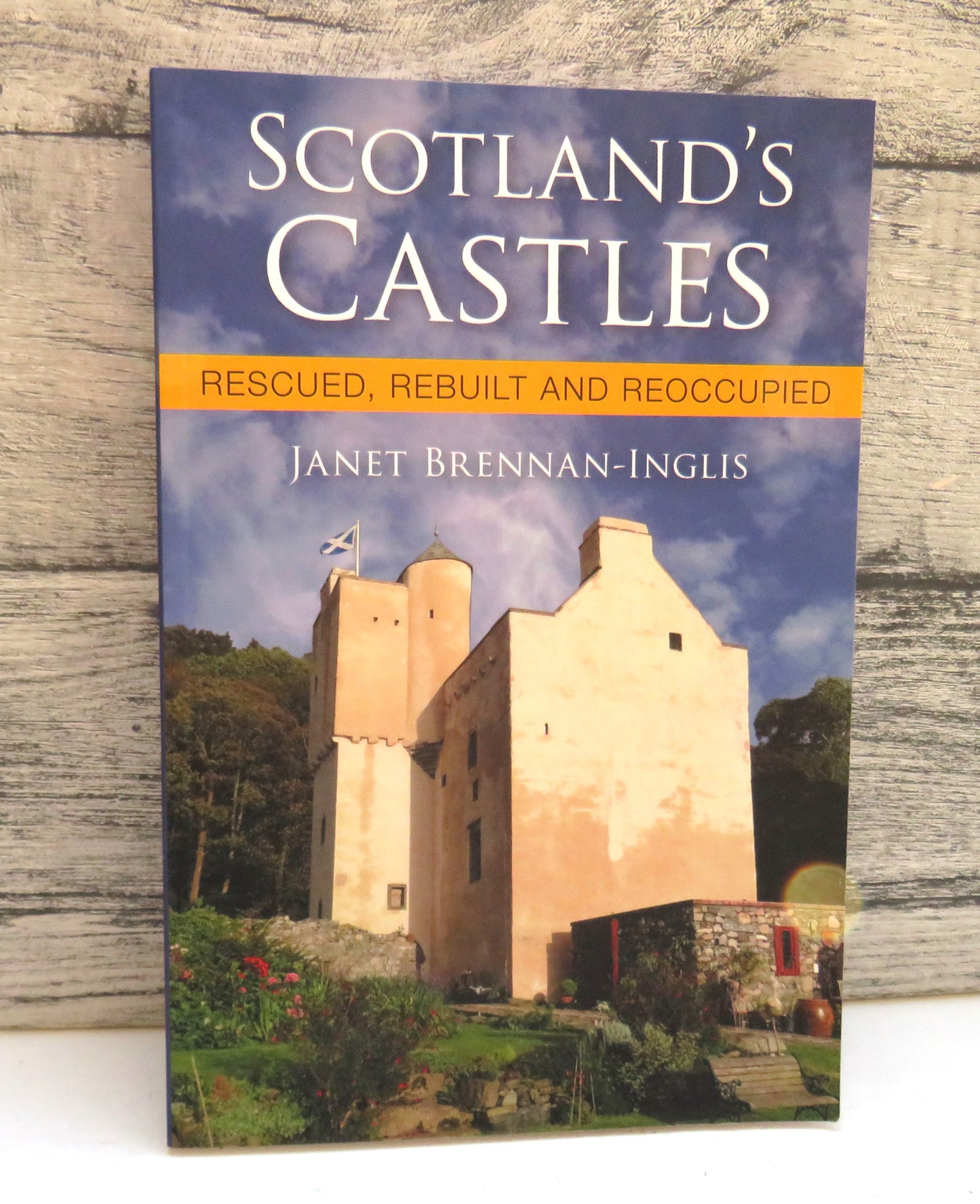 Scotland's Castles Rescued, Rebuilt and Reoccupied By Janet Brennan-Inglis 2014