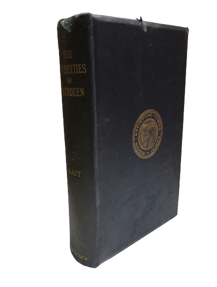 The Universities of Aberdeen A History by Robert Sangster Rait, 1895