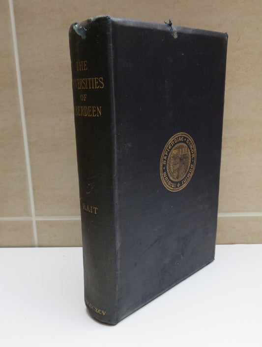 The Universities of Aberdeen A History by Robert Sangster Rait, 1895