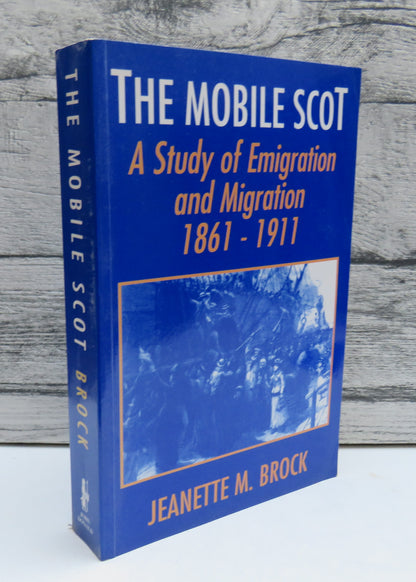 The Mobile Scot  A Study of Emigration and Migration 1861-1911 By Jeanette M. Brock 1999 book front cover