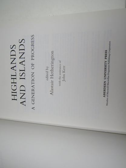 Highlands and Islands A Generation of Progress Edited By Alastair Hetherington 1990