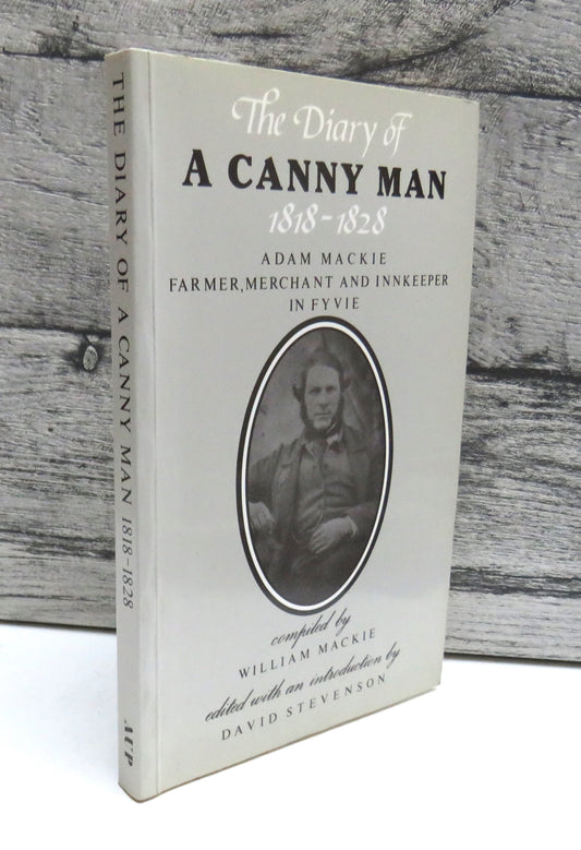 The Diary Of A Canny Man 1818-28 By Adam Mackie, Farmer, Merchant and Innkeeper In Fyvie 1991