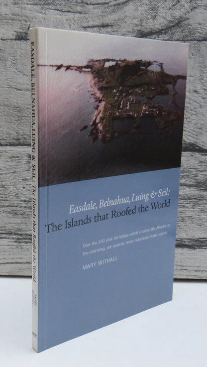 Easdale, Belnahua, Luing & Seil: The Islands That Roofed The World By Mary Withall 2001 book front cover
