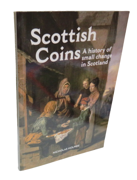 Scottish Coins, A History of Small Change in Scotland by Nicholas Holmes, 1998