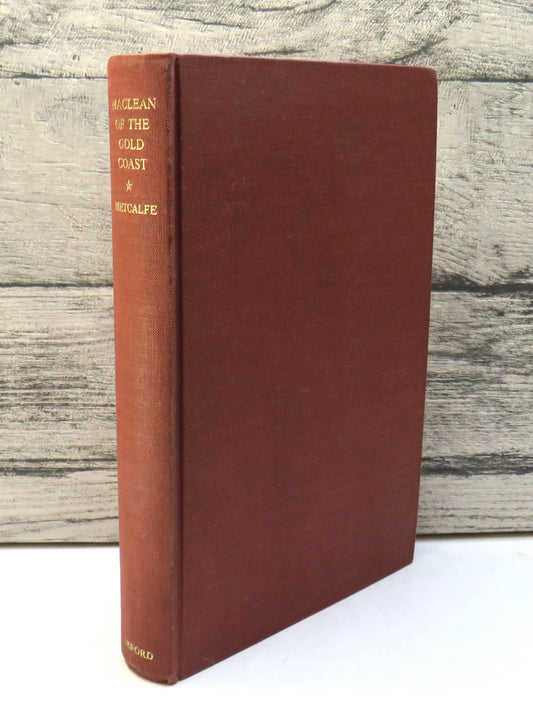 Maclean Of The Gold Coast The Life and Times of George Maclean 1801-1847 By G.E. Metcalfe 1962