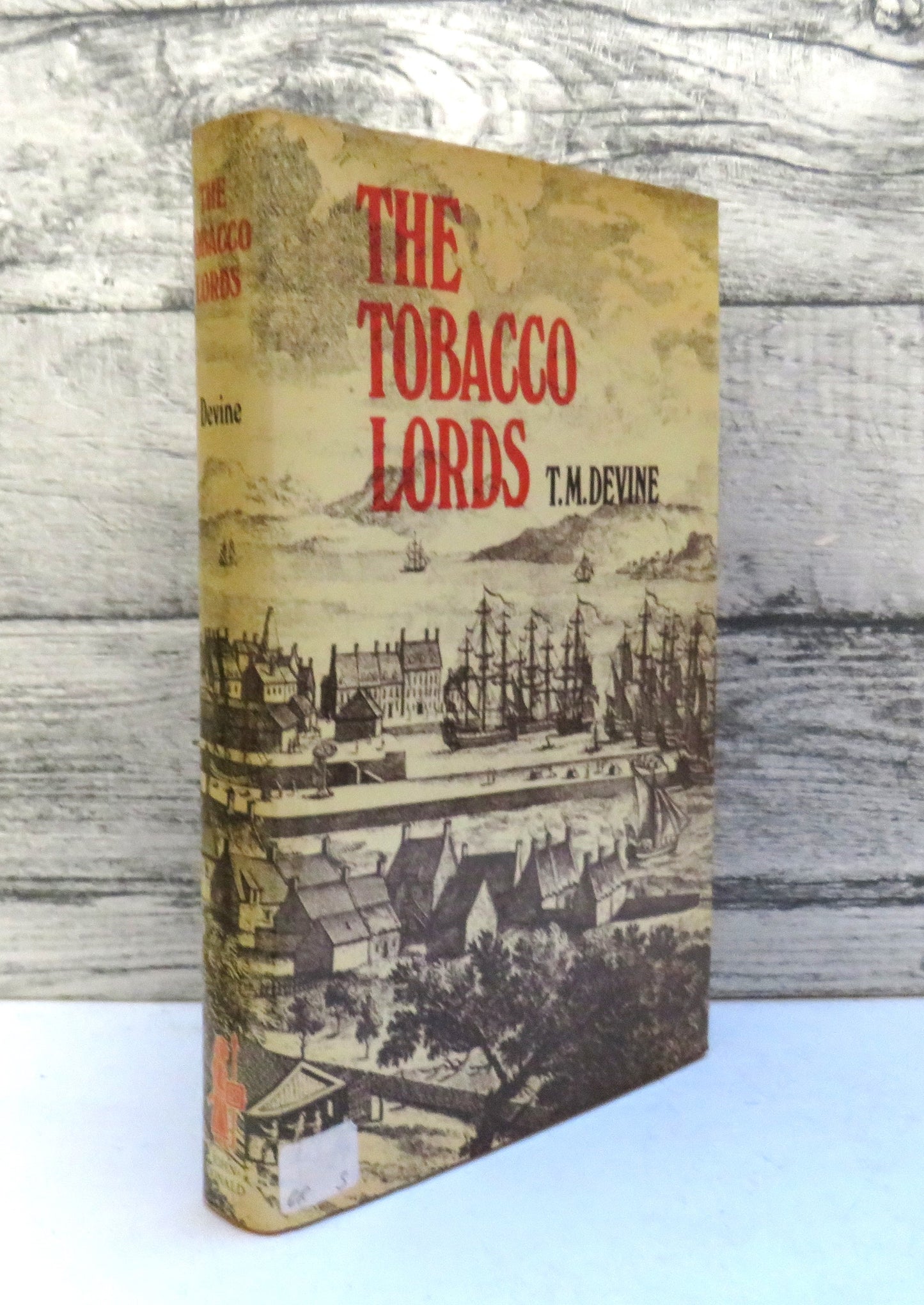 The Tobacco Lords A Study of the Tobacco Merchants of Glasgow and Their Trading Activities C1740-90 By T.M. Devine 1975