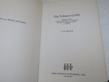 The Tobacco Lords A Study of the Tobacco Merchants of Glasgow and Their Trading Activities C1740-90 By T.M. Devine 1975