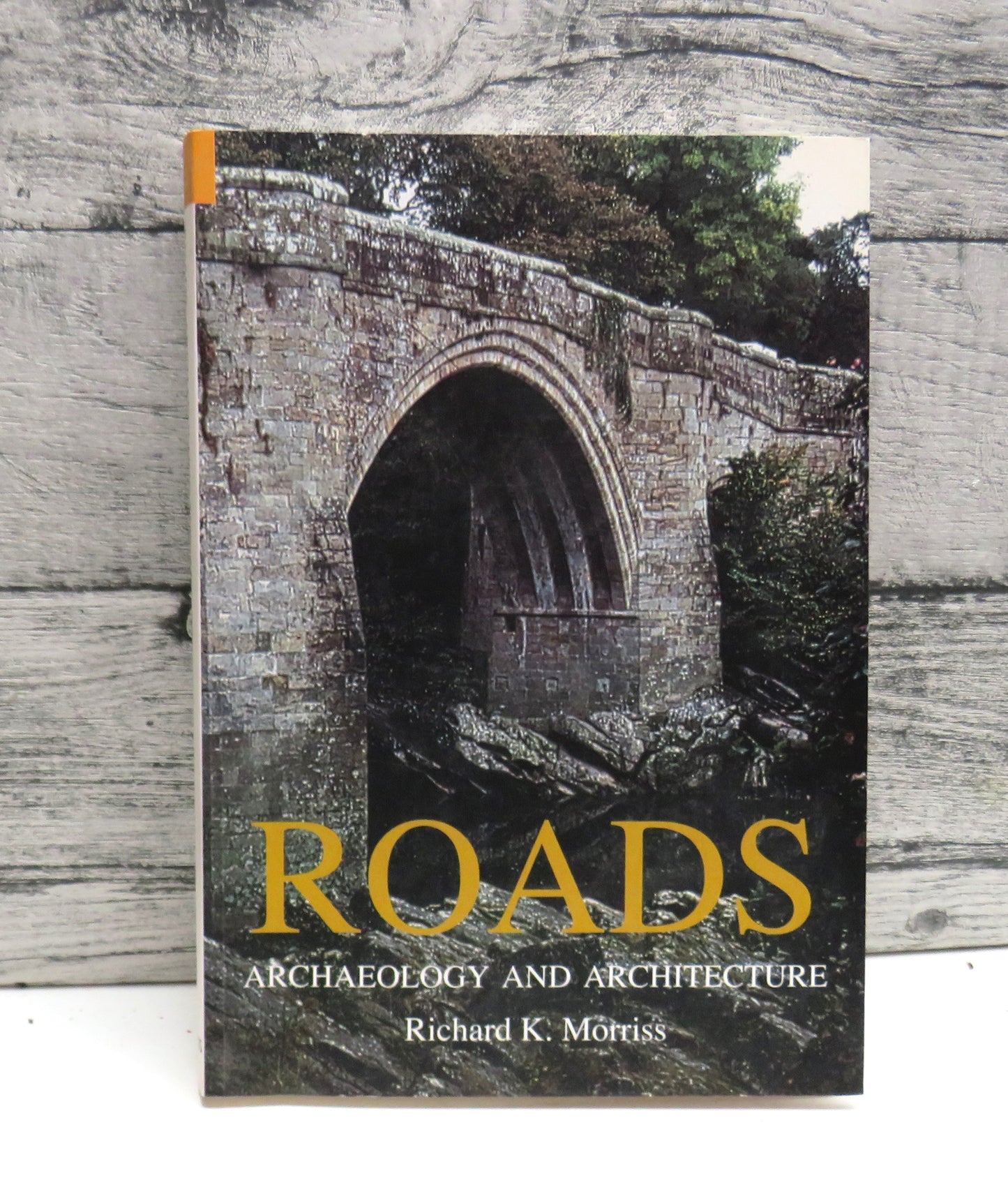 Roads Archaeology and Architecture By Richard K. Morriss 2005