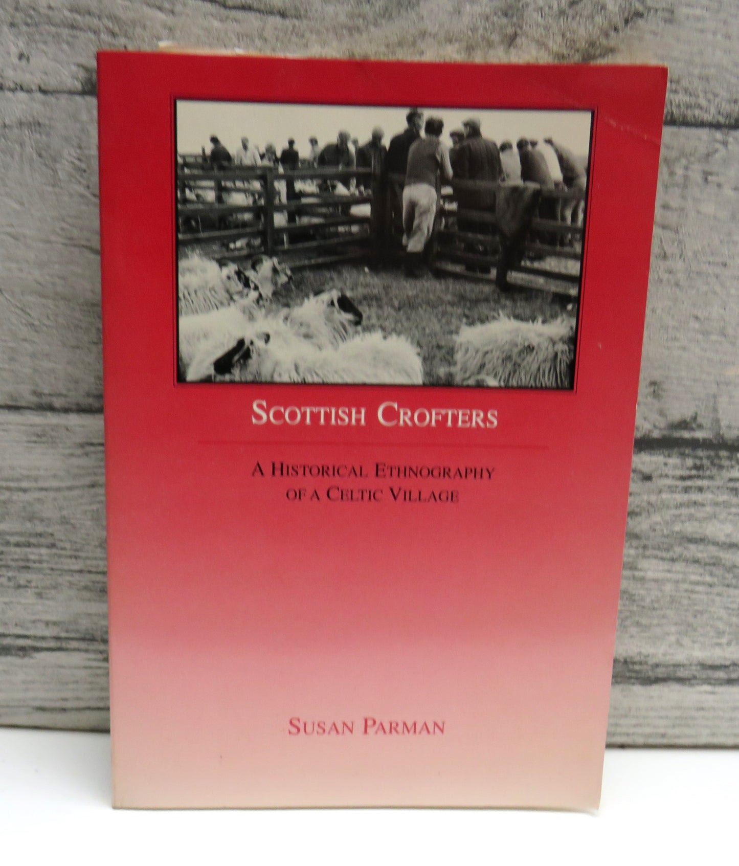 Scottish Crofters A Historical Ethnography of a Celtic Village By Susan Parman 1990