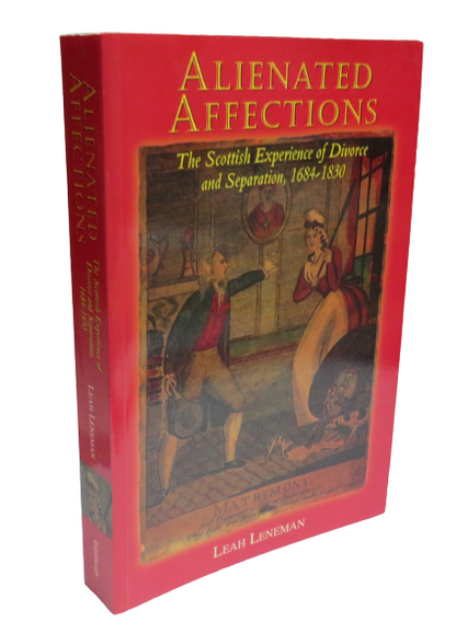 Alienated Affections, The Scottish Experience of Divorce and Separation, 1684-1830 by Leah Leneman,  book front cover