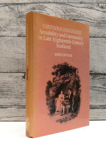 Virtuous Discourse: Sensibility and Community In Late Eighteenth-Century Scotland By John Dwyer 1987