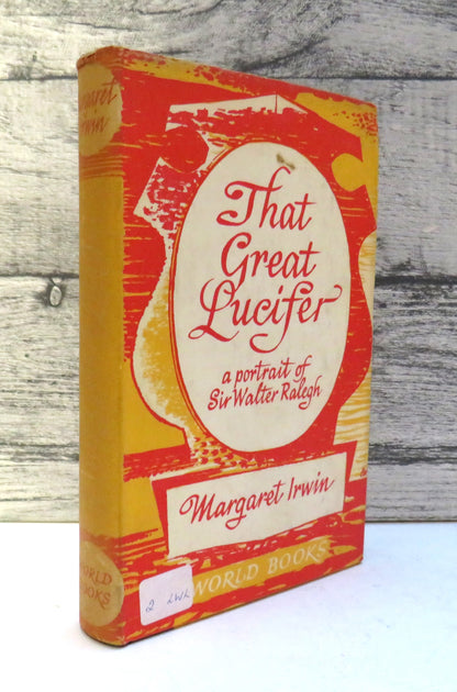 That Great Lucifer A Portrait of Sir William Ralegh By Margaret Irwin 1961