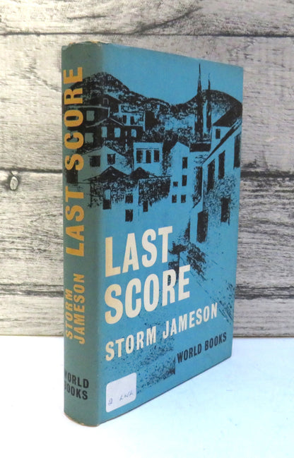 Last Score or The Private Life of Sir Richard Ormston By Storm Jameson 1962