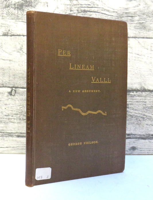 Per Lineam Valli: A New Argument Touching The Earthen Rampart Between Tyne and Solway By George Neilson 1891